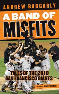 A Band of Misfits: Tales of the 2010 San Francisco Giants