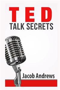 Ted Talk Secrets: Storytelling and Presentation Design for Delivering Great Ted Style Talks