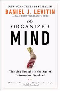The Organized Mind: Thinking Straight in the Age of Information Overload