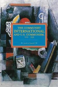 The Communist International and U.S. Communism 1919-1929