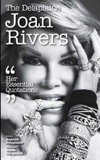 The Delaplaine Joan Rivers - Her Essential Quotations