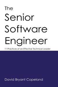 The Senior Software Engineer: 11 Practices of an Effective Technical Leader