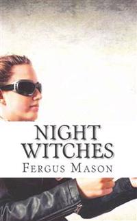 Night Witches: A History of the All Female 588th Night Bomber Regiment