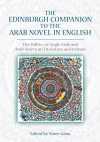 The Edinburgh Companion to the Arab Novel in English