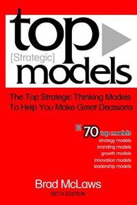 Top Strategic Models: The Top Strategic Thinking Models to Help You Make Great Decisions