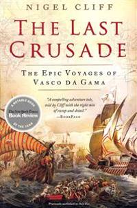 The Last Crusade: The Epic Voyages of Vasco Da Gama