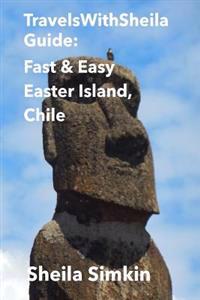 Travelswithsheila Guide: Fast & Easy Easter Island, Chile