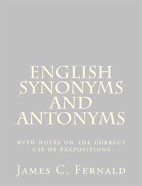 English Synonyms and Antonyms: With Notes on the Correct Use of Prepositions