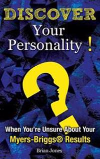 Discover Your Personality!: When You're Unsure about Your Myers-Briggs(r) Results