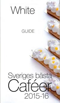 White Guide Café : Sveriges bästa Caféer 2015