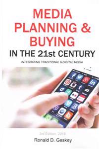 Media Planning & Buying in the 21st Century, Third Edition: Integrating Traditional & Digital Media