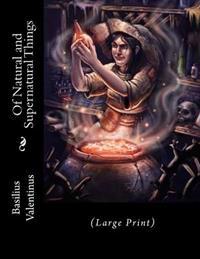 Of Natural and Supernatural Things: (Large Print)