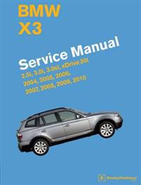 BMW X3 (E83) Service Manual: 2004, 2005, 2006, 2007, 2008, 2009, 2010: 2.5i, 3.0i, 3.0si, Xdrive 30i