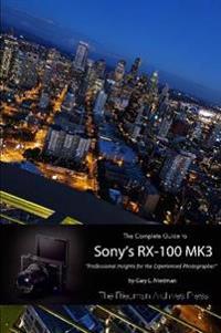 The Complete Guide to Sony's RX-100 Mk3 (B&w Edition)