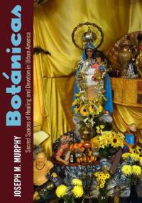 Botanicas: Sacred Spaces of Healing and Devotion in Urban America