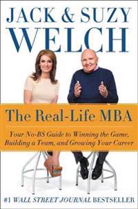 The Real-Life MBA: Your No-Bs Guide to Winning the Game, Building a Team, and Growing Your Career