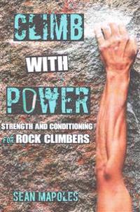 Climb with Power: Strength and Conditioning for Rock Climbers