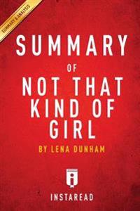 A 20-Minute Summary of Lena Dunham's Not That Kind of Girl: A Young Woman Tells You What She's Learned