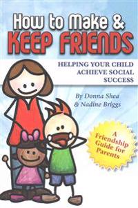How to Make & Keep Friends: Helping Your Child Achieve Social Success