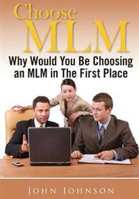 Choose MLM: Why Would You Be Choosing an MLM in the First Place