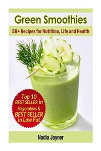 Green Smoothies. 50+ Recipes for Nutrition, Life and Health