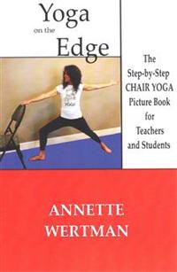 Yoga on the Edge: A Chair Yoga Guide Book for Older Adults and Teacher Trainings