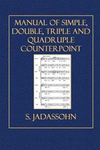 Manual of Simple, Double, Triple and Quadruple Counterpoint
