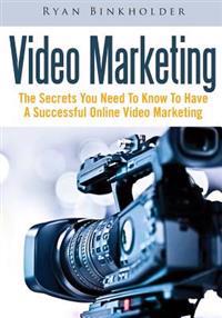 Video Marketing: The Secrets You Need to Know to Have a Successful Online Video Marketing