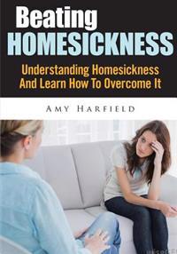 Beating Homesickness: Understanding Homesickness and Learn How to Overcome It