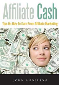 Affiliate Cash: Tips on How to Earn from Affiliate Marketing