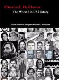 Serial Killers The Worst 5 in US History
