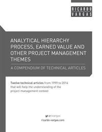 Analytical Hierarchy Process, Earned Value and Other Project Management Themes: A Compendium of Technical Articles