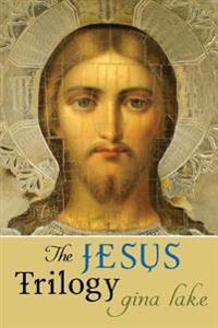 The Jesus Trilogy: Choice and Will / Love and Surrender / Beliefs, Emotions, and the Creation of Reality