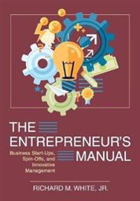 The Entrepreneur's Manual: Business Start-Ups, Spin-Offs, and Innovative Management