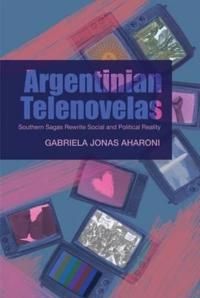 Argentinian Telenovelas: Southern Sagas Rewrite Social and Political Reality