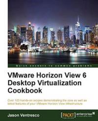 Vmware Horizon View 6.0 Desktop Virtualization Cookbook