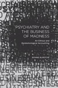 Psychiatry and the Business of Madness