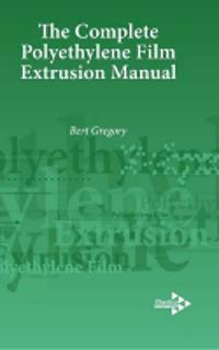 The Complete Polyethylene Film Extrusion Manual