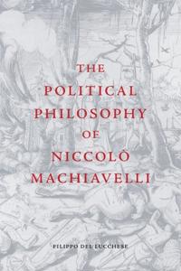 The Political Philosophy of Niccolo Machiavelli
