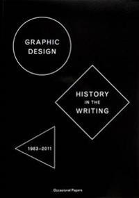 Graphic Design: History in the Writing (1983 - 2011)