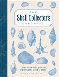 The Shell Collector's Handbook: The Essential Field Guide for Exploring the World of Shells