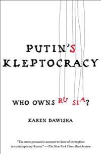Putin's Kleptocracy: Who Owns Russia?