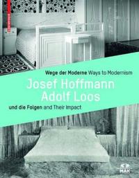 Wege Der Moderne / Ways to Modernism: Hoffmann, Loos Und Die Folgen / And Their Impact