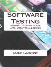 Software Testing: A Guide to Testing Mobile Apps, Websites, and Games