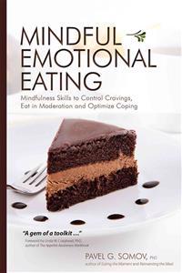 Mindful Emotional Eating: Mindfulness Skills to Control Cravings, Eat in Moderation and Optimize Coping
