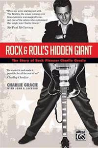 Rock & Roll's Hidden Giant: The Story of Rock Pioneer Charlie Gracie