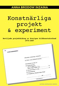 Konstnärliga projekt & experiment : Beviljade projektbidrag ur Sveriges bildkonstnärsfond 1976-2007 - 2:a upplagan