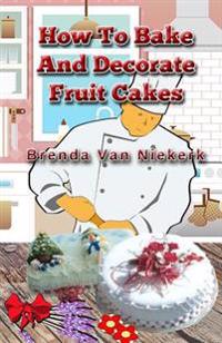 How to Bake and Decorate Fruit Cakes
