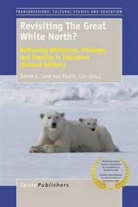 Revisiting the Great White North? Reframing Whiteness, Privilege, and Identity in Education (Second Edition)
