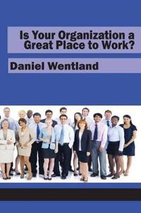 Is Your Organization a Great Place to Work?